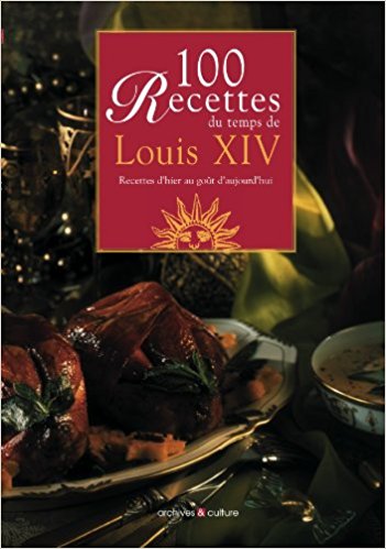 100 Recettes du temps de Louis XIV